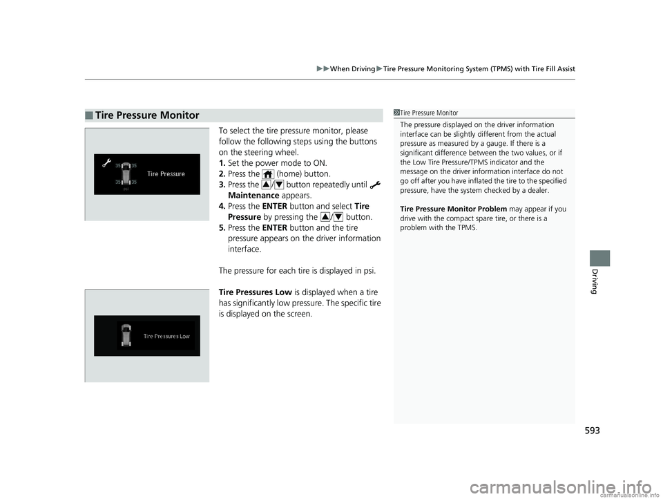 HONDA ODYSSEY 2018 Owners Manual (in English) 593
uuWhen Driving uTire Pressure Monitoring System (TPMS) with Tire Fill Assist
Driving
To select the tire pressure monitor, please
follow the following st eps using the buttons
on the steering whe HONDA ODYSSEY 2018 Owners Manual (in English) 593
uuWhen Driving uTire Pressure Monitoring System (TPMS) with Tire Fill Assist
Driving
To select the tire pressure monitor, please
follow the following st eps using the buttons
on the steering whe