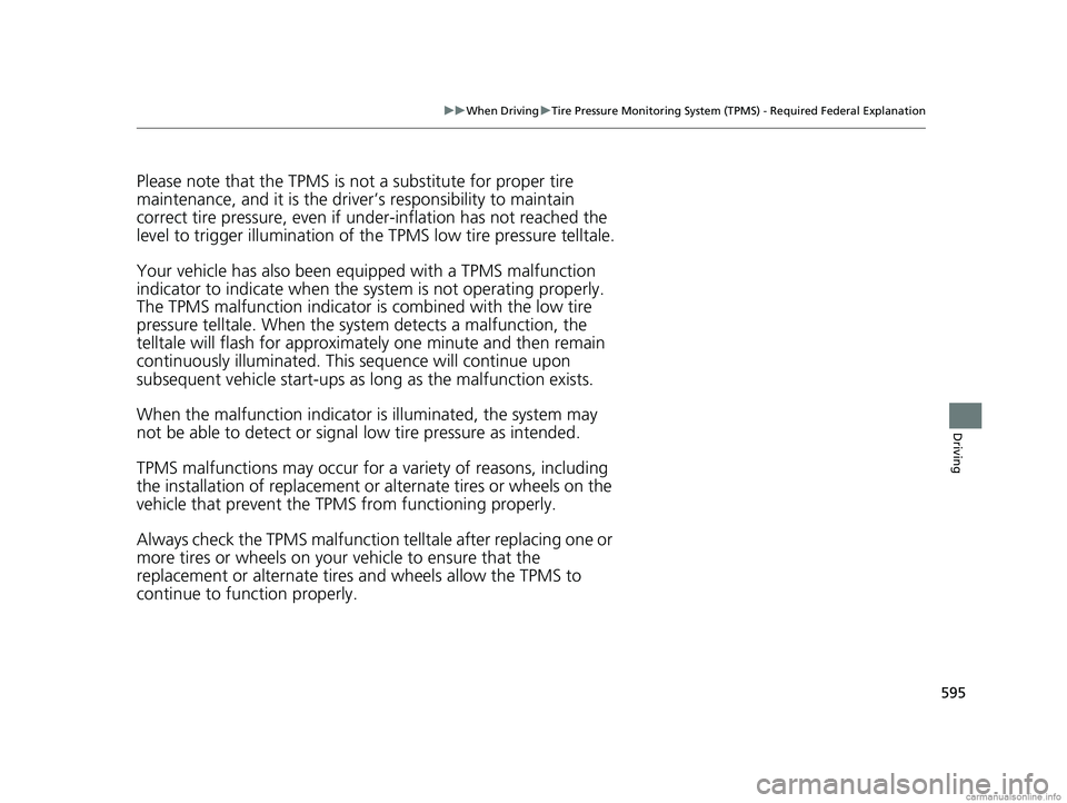 HONDA ODYSSEY 2018 Owners Manual (in English) 595
uuWhen Driving uTire Pressure Monitoring System (TPMS) - Required Federal Explanation
Driving
Please note that the TPMS is not a substitute for proper tire
maintenance, and it is the driver ’s HONDA ODYSSEY 2018 Owners Manual (in English) 595
uuWhen Driving uTire Pressure Monitoring System (TPMS) - Required Federal Explanation
Driving
Please note that the TPMS is not a substitute for proper tire
maintenance, and it is the driver ’s