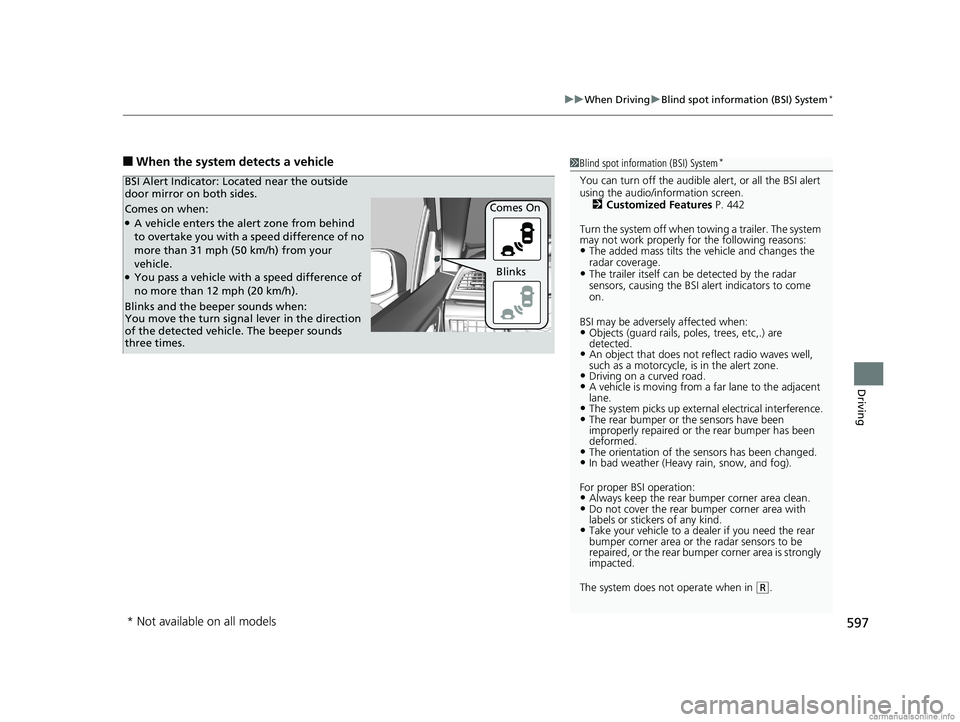 HONDA ODYSSEY 2018 Owners Manual (in English) 597
uuWhen Driving uBlind spot information (BSI) System*
Driving
■When the system detects a vehicle1Blind spot inform ation (BSI) System*
You can turn off the audible alert, or all the BSI alert
u HONDA ODYSSEY 2018 Owners Manual (in English) 597
uuWhen Driving uBlind spot information (BSI) System*
Driving
■When the system detects a vehicle1Blind spot inform ation (BSI) System*
You can turn off the audible alert, or all the BSI alert
u