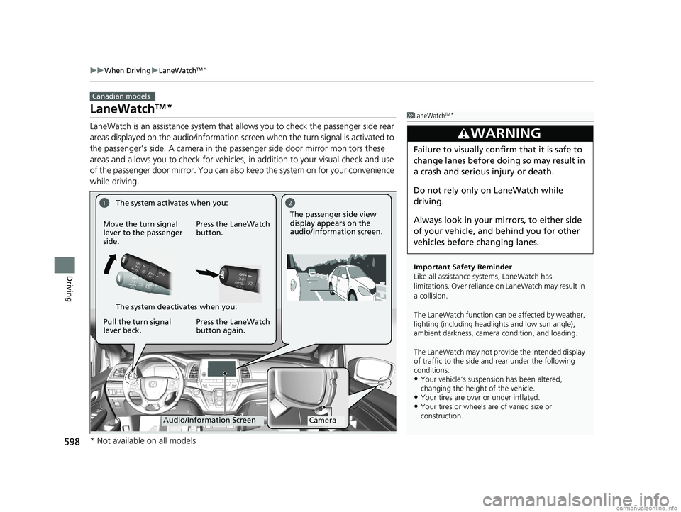 HONDA ODYSSEY 2018 Owners Manual (in English) 598
uuWhen Driving uLaneWatchTM*
Driving
LaneWatchTM*
LaneWatch is an assistance system that allows you to check the passenger side rear
areas displayed on the audio/in formation screen when the turn HONDA ODYSSEY 2018 Owners Manual (in English) 598
uuWhen Driving uLaneWatchTM*
Driving
LaneWatchTM*
LaneWatch is an assistance system that allows you to check the passenger side rear
areas displayed on the audio/in formation screen when the turn