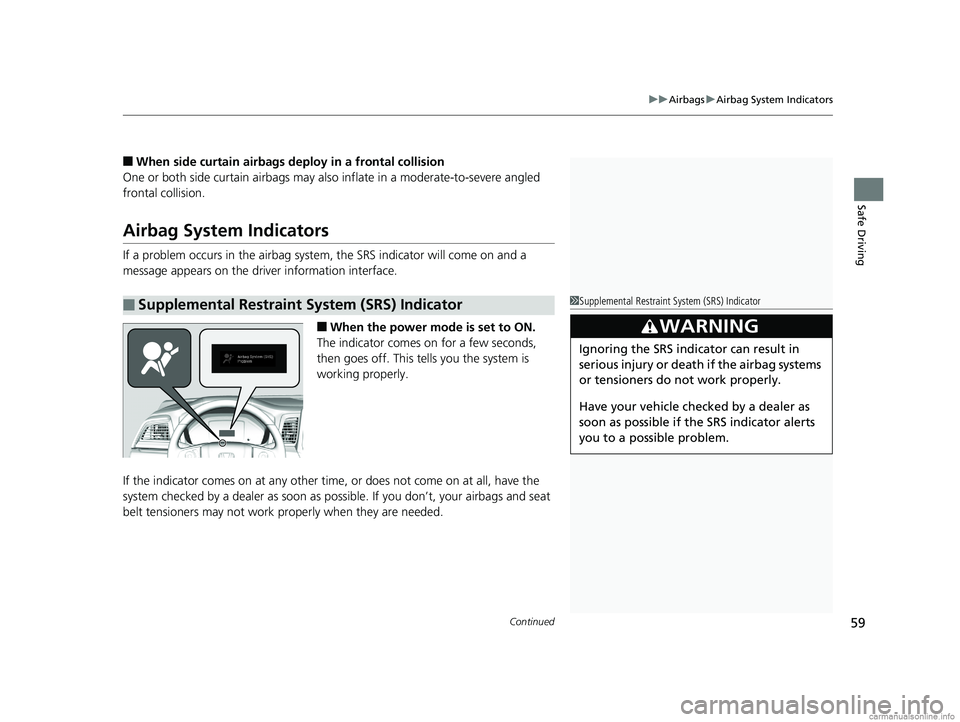 HONDA ODYSSEY 2018 (in English) Repair Manual Continued59
uuAirbags uAirbag System Indicators
Safe Driving
■When side curtain airbags deploy in a frontal collision
One or both side curtain ai rbags may also inflate in a moderate-to-severe angle HONDA ODYSSEY 2018 (in English) Repair Manual Continued59
uuAirbags uAirbag System Indicators
Safe Driving
■When side curtain airbags deploy in a frontal collision
One or both side curtain ai rbags may also inflate in a moderate-to-severe angle