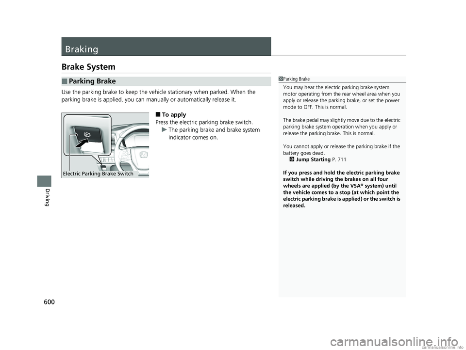 HONDA ODYSSEY 2018 Owners Manual (in English) 600
Driving
Braking
Brake System
Use the parking brake to keep the vehicle stationary when parked. When the
parking brake is applied, you can manually or automatically release it.
■To apply
Press t HONDA ODYSSEY 2018 Owners Manual (in English) 600
Driving
Braking
Brake System
Use the parking brake to keep the vehicle stationary when parked. When the
parking brake is applied, you can manually or automatically release it.
■To apply
Press t