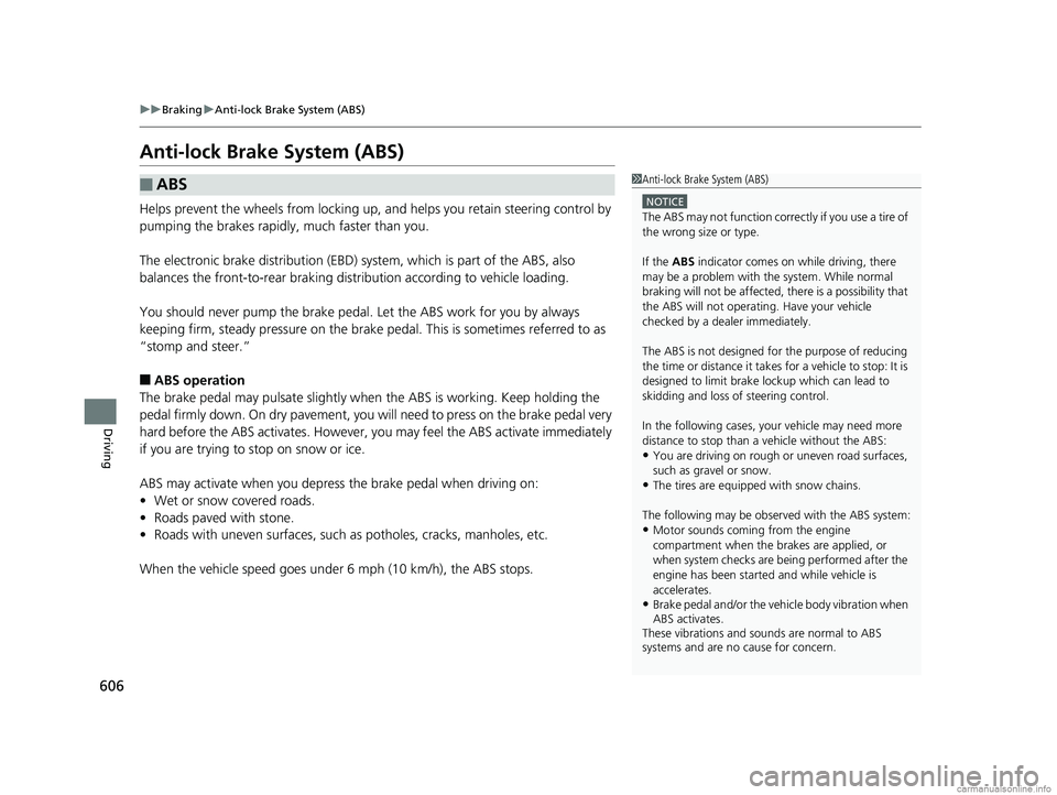 HONDA ODYSSEY 2018 Owners Manual (in English) 606
uuBraking uAnti-lock Brake System (ABS)
Driving
Anti-lock Brake System (ABS)
Helps prevent the wheels from locking up, an d helps you retain steering control by
pumping the brakes rapidly, much f HONDA ODYSSEY 2018 Owners Manual (in English) 606
uuBraking uAnti-lock Brake System (ABS)
Driving
Anti-lock Brake System (ABS)
Helps prevent the wheels from locking up, an d helps you retain steering control by
pumping the brakes rapidly, much f