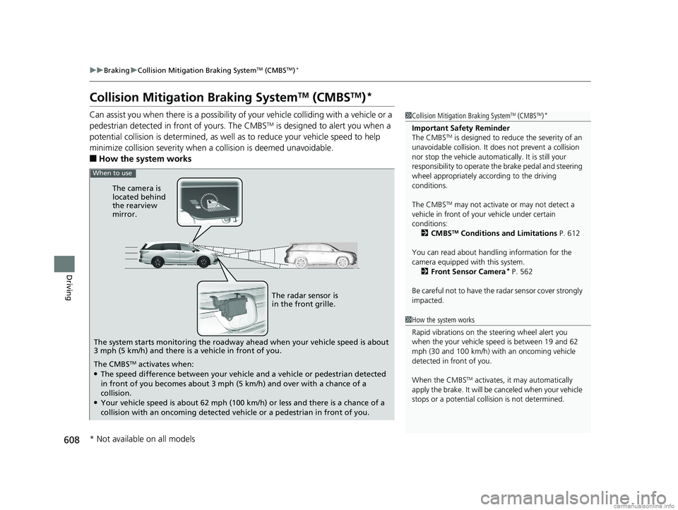HONDA ODYSSEY 2018 Owners Manual (in English) 608
uuBraking uCollision Mitigation Braking SystemTM (CMBSTM)*
Driving
Collision Mitigati on Braking SystemTM (CMBSTM)*
Can assist you when there is a possibility of your vehicle colliding with a vehi HONDA ODYSSEY 2018 Owners Manual (in English) 608
uuBraking uCollision Mitigation Braking SystemTM (CMBSTM)*
Driving
Collision Mitigati on Braking SystemTM (CMBSTM)*
Can assist you when there is a possibility of your vehicle colliding with a vehi