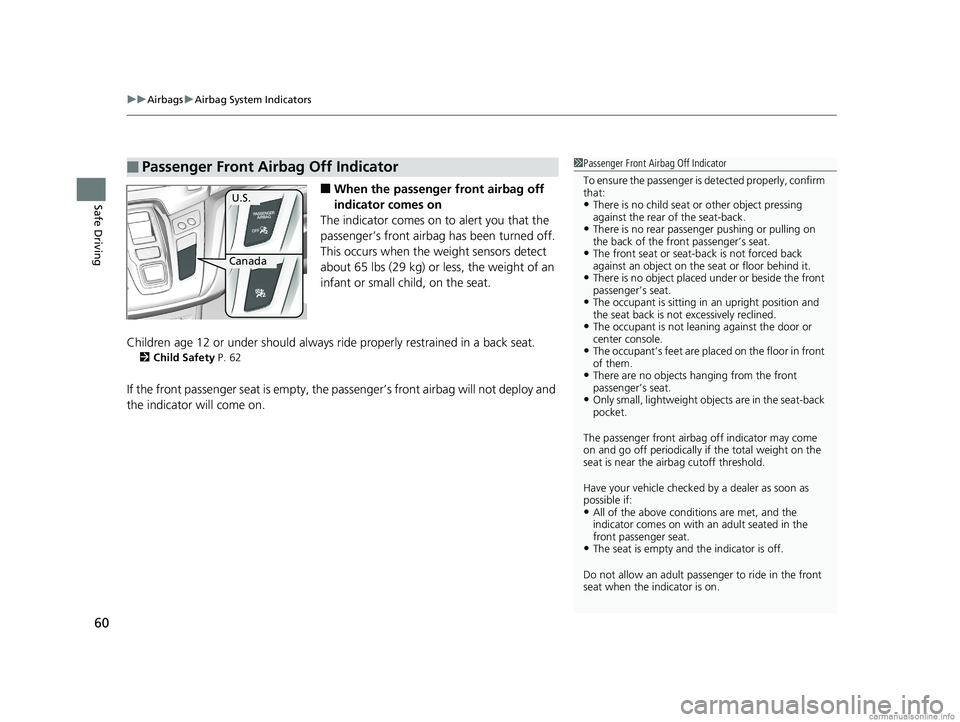 HONDA ODYSSEY 2018 (in English) Repair Manual uuAirbags uAirbag System Indicators
60
Safe Driving■When the passenger front airbag off
indicator comes on
The indicator comes on to alert you that the
passenger’s front airbag has been turne HONDA ODYSSEY 2018 (in English) Repair Manual uuAirbags uAirbag System Indicators
60
Safe Driving■When the passenger front airbag off
indicator comes on
The indicator comes on to alert you that the
passenger’s front airbag has been turne