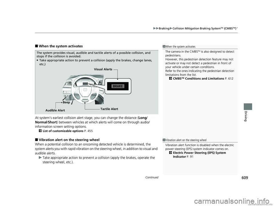 HONDA ODYSSEY 2018 Owners Manual (in English) Continued609
uuBraking uCollision Mitigation Braking SystemTM (CMBSTM)*
Driving
■When the system activates
At system’s earliest collision alert st age, you can change the distance (Long/
Normal /S HONDA ODYSSEY 2018 Owners Manual (in English) Continued609
uuBraking uCollision Mitigation Braking SystemTM (CMBSTM)*
Driving
■When the system activates
At system’s earliest collision alert st age, you can change the distance (Long/
Normal /S