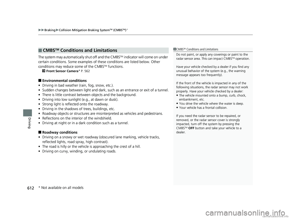 HONDA ODYSSEY 2018 Owners Manual (in English) uuBraking uCollision Mitigation Braking SystemTM (CMBSTM)*
612
Driving
The system may automatically shut off and the CMBSTM indicator will come on under
certain conditions. Some examples of th ese co HONDA ODYSSEY 2018 Owners Manual (in English) uuBraking uCollision Mitigation Braking SystemTM (CMBSTM)*
612
Driving
The system may automatically shut off and the CMBSTM indicator will come on under
certain conditions. Some examples of th ese co