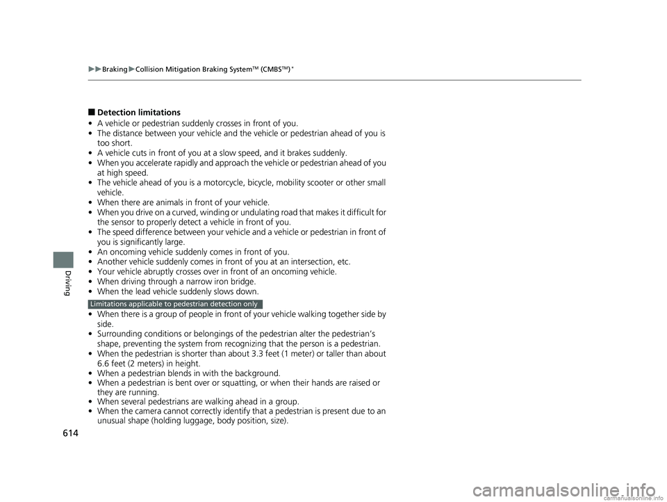 HONDA ODYSSEY 2018 Owners Manual (in English) 614
uuBraking uCollision Mitigation Braking SystemTM (CMBSTM)*
Driving
■Detection limitations
• A vehicle or pedestrian suddenly crosses in front of you.
• The distance between your vehicle and HONDA ODYSSEY 2018 Owners Manual (in English) 614
uuBraking uCollision Mitigation Braking SystemTM (CMBSTM)*
Driving
■Detection limitations
• A vehicle or pedestrian suddenly crosses in front of you.
• The distance between your vehicle and