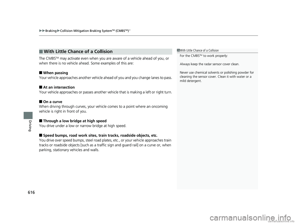 HONDA ODYSSEY 2018 Owners Manual (in English) uuBraking uCollision Mitigation Braking SystemTM (CMBSTM)*
616
Driving
The CMBSTM may activate even when you are aw are of a vehicle ahead of you, or
when there is no vehicle ahead . Some examples of HONDA ODYSSEY 2018 Owners Manual (in English) uuBraking uCollision Mitigation Braking SystemTM (CMBSTM)*
616
Driving
The CMBSTM may activate even when you are aw are of a vehicle ahead of you, or
when there is no vehicle ahead . Some examples of