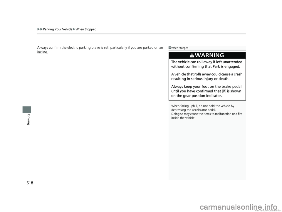HONDA ODYSSEY 2018 Owners Manual (in English) uuParking Your Vehicle uWhen Stopped
618
Driving
Always confirm the electric park ing brake is set, particularly if you are parked on an
incline.1 When Stopped
When facing uphill, do not hold the veh HONDA ODYSSEY 2018 Owners Manual (in English) uuParking Your Vehicle uWhen Stopped
618
Driving
Always confirm the electric park ing brake is set, particularly if you are parked on an
incline.1 When Stopped
When facing uphill, do not hold the veh