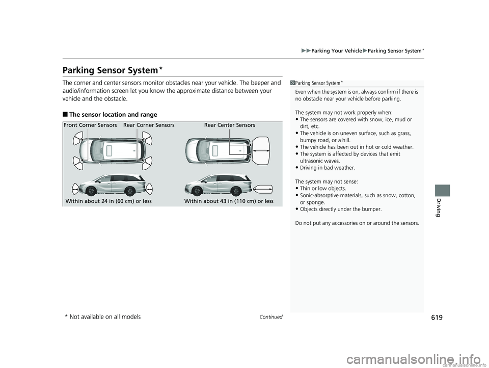 HONDA ODYSSEY 2018 Owners Manual (in English) 619
uuParking Your Vehicle uParking Sensor System*
Continued
Driving
Parking Sensor System*
The corner and center sensors monitor obsta cles near your vehicle. The beeper and
audio/information screen HONDA ODYSSEY 2018 Owners Manual (in English) 619
uuParking Your Vehicle uParking Sensor System*
Continued
Driving
Parking Sensor System*
The corner and center sensors monitor obsta cles near your vehicle. The beeper and
audio/information screen