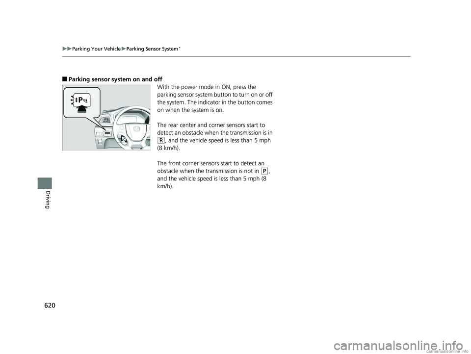 HONDA ODYSSEY 2018 Owners Manual (in English) 620
uuParking Your Vehicle uParking Sensor System*
Driving
■Parking sensor system on and off
With the power mode in ON, press the
parking sensor system button to turn on or off
the system. The ind HONDA ODYSSEY 2018 Owners Manual (in English) 620
uuParking Your Vehicle uParking Sensor System*
Driving
■Parking sensor system on and off
With the power mode in ON, press the
parking sensor system button to turn on or off
the system. The ind