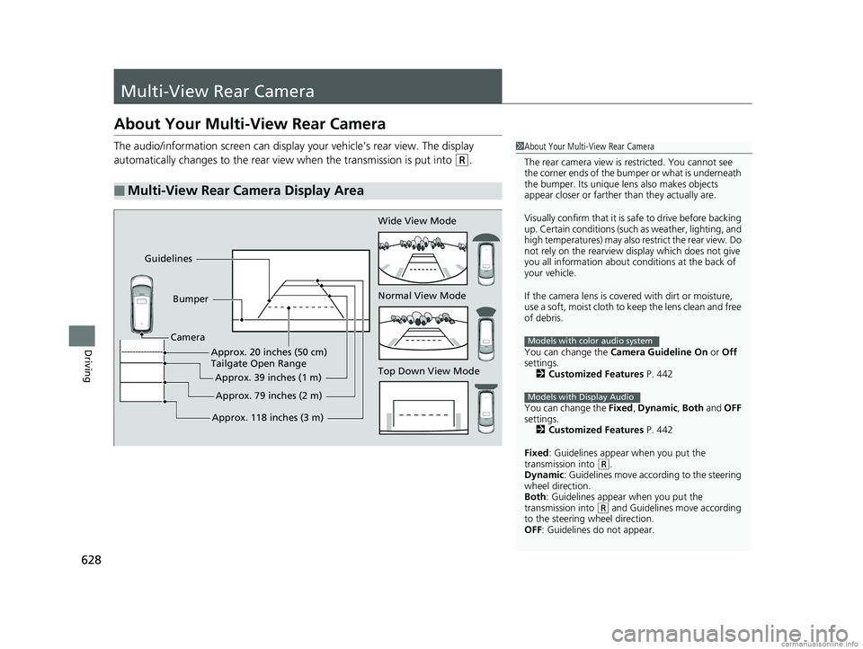 HONDA ODYSSEY 2018 Owners Manual (in English) 628
Driving
Multi-View Rear Camera
About Your Multi-View Rear Camera
The audio/information screen can display your vehicle’s rear view. The display
automatically changes to the rear view when the HONDA ODYSSEY 2018 Owners Manual (in English) 628
Driving
Multi-View Rear Camera
About Your Multi-View Rear Camera
The audio/information screen can display your vehicle’s rear view. The display
automatically changes to the rear view when the