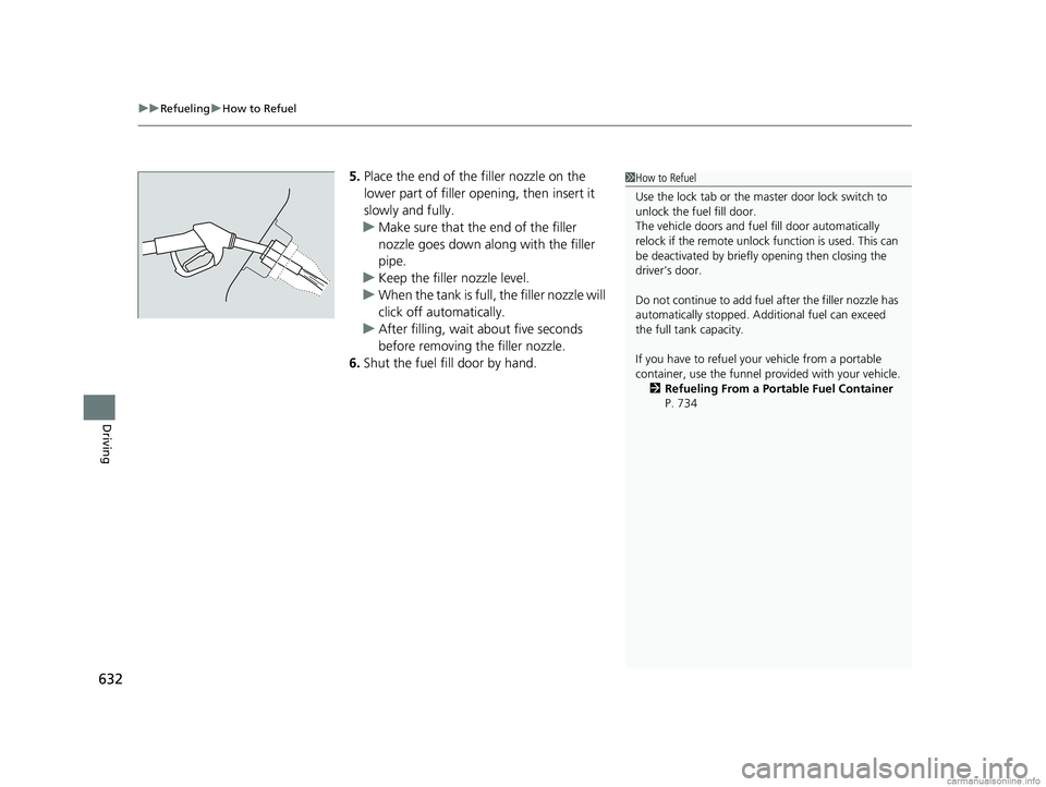 HONDA ODYSSEY 2018 Owners Manual (in English) uuRefueling uHow to Refuel
632
Driving
5. Place the end of the filler nozzle on the
lower part of filler opening, then insert it
slowly and fully.
u Make sure that the end of the filler
nozzle goes HONDA ODYSSEY 2018 Owners Manual (in English) uuRefueling uHow to Refuel
632
Driving
5. Place the end of the filler nozzle on the
lower part of filler opening, then insert it
slowly and fully.
u Make sure that the end of the filler
nozzle goes