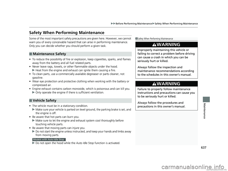 HONDA ODYSSEY 2018 Owners Manual (in English) 637
uuBefore Performing Maintenance uSafety When Performing Maintenance
Maintenance
Safety When Performing Maintenance
Some of the most important safety precau tions are given here. However, we cannot HONDA ODYSSEY 2018 Owners Manual (in English) 637
uuBefore Performing Maintenance uSafety When Performing Maintenance
Maintenance
Safety When Performing Maintenance
Some of the most important safety precau tions are given here. However, we cannot