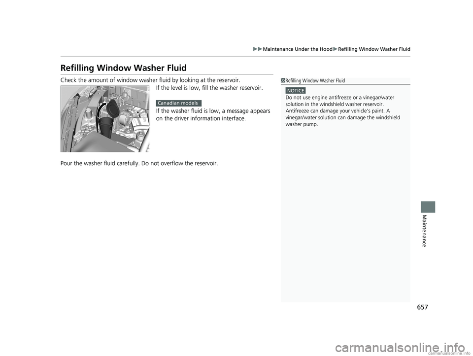 HONDA ODYSSEY 2018 Owners Manual (in English) 657
uuMaintenance Under the Hood uRefilling Window Washer Fluid
Maintenance
Refilling Window Washer Fluid
Check the amount of window washer fluid by looking at the reservoir.
If the level is low, fill HONDA ODYSSEY 2018 Owners Manual (in English) 657
uuMaintenance Under the Hood uRefilling Window Washer Fluid
Maintenance
Refilling Window Washer Fluid
Check the amount of window washer fluid by looking at the reservoir.
If the level is low, fill