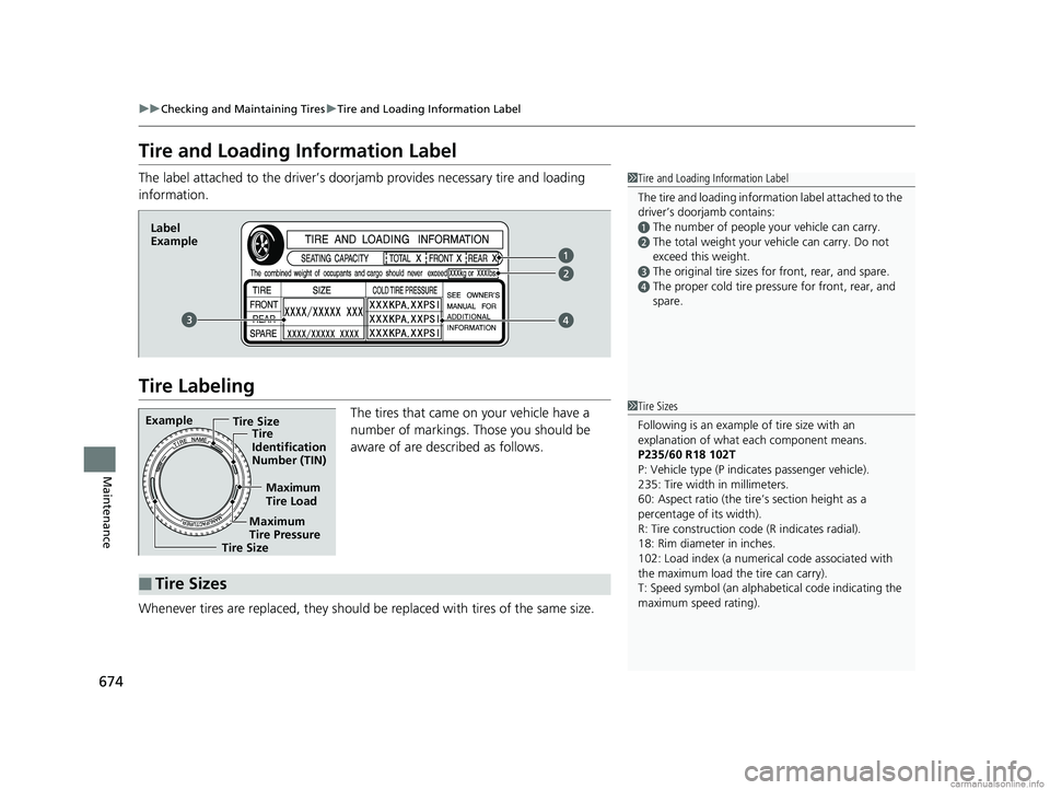 HONDA ODYSSEY 2018 Owners Manual (in English) 674
uuChecking and Maintaining Tires uTire and Loading Information Label
Maintenance
Tire and Loading Information Label
The label attached to the driver’s doorj amb provides necessary tire and loadi HONDA ODYSSEY 2018 Owners Manual (in English) 674
uuChecking and Maintaining Tires uTire and Loading Information Label
Maintenance
Tire and Loading Information Label
The label attached to the driver’s doorj amb provides necessary tire and loadi