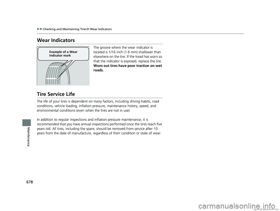 HONDA ODYSSEY 2018 Owners Manual (in English) 678
uuChecking and Maintaining Tires uWear Indicators
Maintenance
Wear Indicators
The groove where the wear indicator is
located is 1/16 inch (1.6 mm) shallower than
elsewhere on the tire. If the tr HONDA ODYSSEY 2018 Owners Manual (in English) 678
uuChecking and Maintaining Tires uWear Indicators
Maintenance
Wear Indicators
The groove where the wear indicator is
located is 1/16 inch (1.6 mm) shallower than
elsewhere on the tire. If the tr