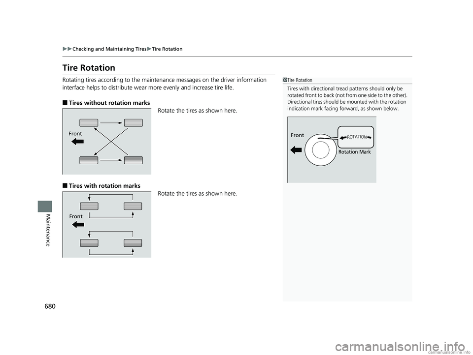 HONDA ODYSSEY 2018 Owners Manual (in English) 680
uuChecking and Maintaining Tires uTire Rotation
Maintenance
Tire Rotation
Rotating tires according to the maintena nce messages on the driver information
interface helps to distribute wear more e HONDA ODYSSEY 2018 Owners Manual (in English) 680
uuChecking and Maintaining Tires uTire Rotation
Maintenance
Tire Rotation
Rotating tires according to the maintena nce messages on the driver information
interface helps to distribute wear more e