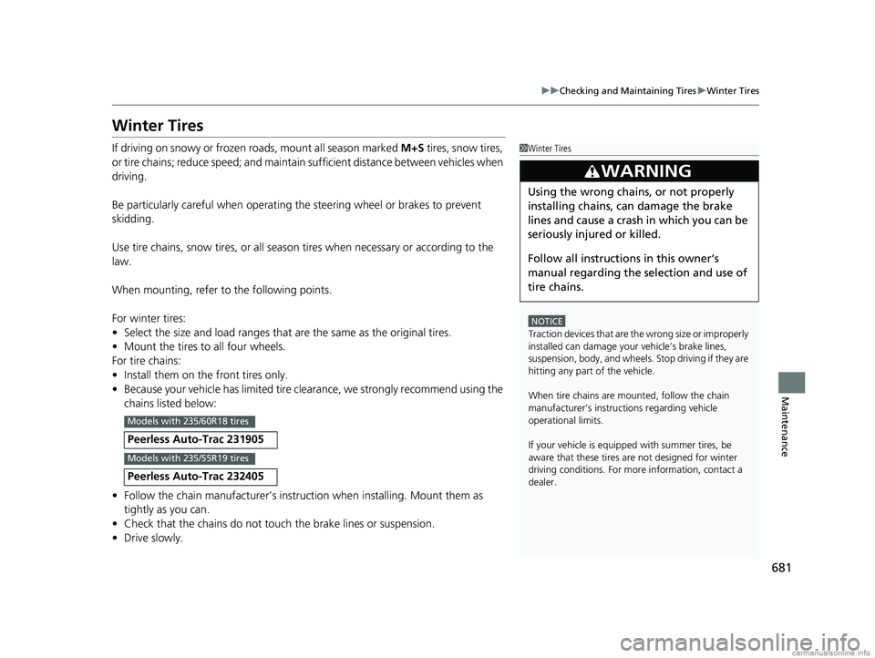 HONDA ODYSSEY 2018 Owners Manual (in English) 681
uuChecking and Maintaining Tires uWinter Tires
Maintenance
Winter Tires
If driving on snowy or frozen roads, mount all season marked M+S tires, snow tires,
or tire chains; reduce speed; and main HONDA ODYSSEY 2018 Owners Manual (in English) 681
uuChecking and Maintaining Tires uWinter Tires
Maintenance
Winter Tires
If driving on snowy or frozen roads, mount all season marked M+S tires, snow tires,
or tire chains; reduce speed; and main