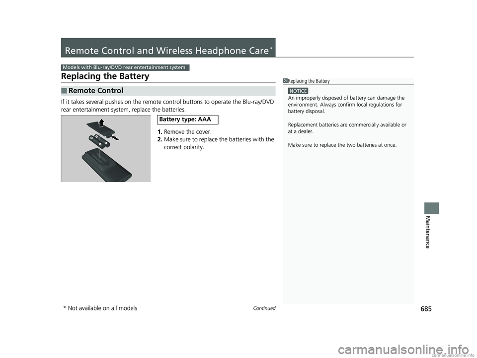HONDA ODYSSEY 2018 Owners Manual (in English) 685Continued
Maintenance
Remote Control and Wireless Headphone Care*
Replacing the Battery
If it takes several pushes on the remote control buttons to operate the Blu-ray/DVD
rear entertainment syst HONDA ODYSSEY 2018 Owners Manual (in English) 685Continued
Maintenance
Remote Control and Wireless Headphone Care*
Replacing the Battery
If it takes several pushes on the remote control buttons to operate the Blu-ray/DVD
rear entertainment syst