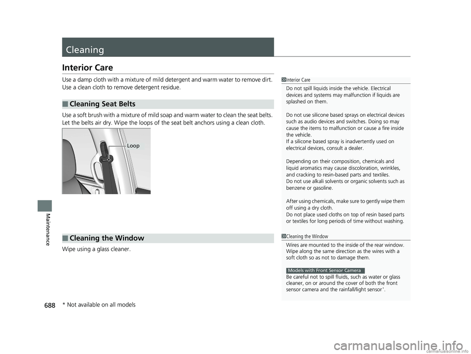 HONDA ODYSSEY 2018 Owners Manual (in English) 688
Maintenance
Cleaning
Interior Care
Use a damp cloth with a mixture of mild detergent and warm water to remove dirt.
Use a clean cloth to remove detergent residue.
Use a soft brush with a mixture HONDA ODYSSEY 2018 Owners Manual (in English) 688
Maintenance
Cleaning
Interior Care
Use a damp cloth with a mixture of mild detergent and warm water to remove dirt.
Use a clean cloth to remove detergent residue.
Use a soft brush with a mixture