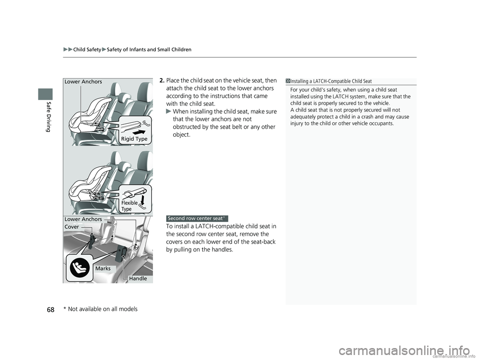 HONDA ODYSSEY 2018 (in English) Repair Manual uuChild Safety uSafety of Infants and Small Children
68
Safe Driving
2. Place the child seat on the vehicle seat, then
attach the child seat to the lower anchors
according to the instructions that HONDA ODYSSEY 2018 (in English) Repair Manual uuChild Safety uSafety of Infants and Small Children
68
Safe Driving
2. Place the child seat on the vehicle seat, then
attach the child seat to the lower anchors
according to the instructions that