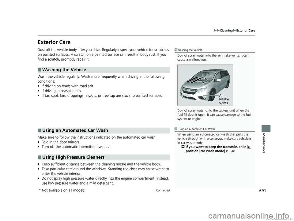 HONDA ODYSSEY 2018 Owners Manual (in English) 691
uuCleaning uExterior Care
Continued
Maintenance
Exterior Care
Dust off the vehicle body after you drive. Regularly inspect your vehicle for scratches
on painted surfaces. A scratch on a painted HONDA ODYSSEY 2018 Owners Manual (in English) 691
uuCleaning uExterior Care
Continued
Maintenance
Exterior Care
Dust off the vehicle body after you drive. Regularly inspect your vehicle for scratches
on painted surfaces. A scratch on a painted