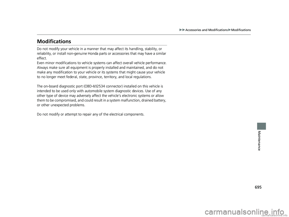 HONDA ODYSSEY 2018 Owners Manual (in English) 695
uuAccessories and Modifications uModifications
Maintenance
Modifications
Do not modify your vehicle in a manner that may affect its handling, stability, or
reliability, or install non-genuine Ho HONDA ODYSSEY 2018 Owners Manual (in English) 695
uuAccessories and Modifications uModifications
Maintenance
Modifications
Do not modify your vehicle in a manner that may affect its handling, stability, or
reliability, or install non-genuine Ho