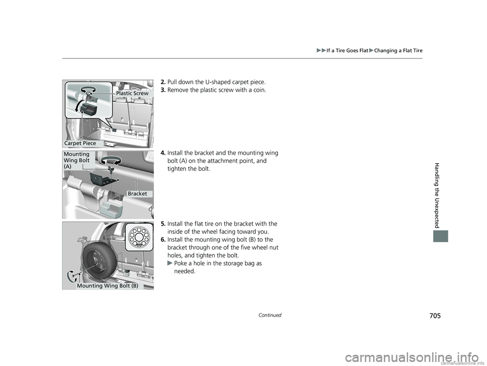HONDA ODYSSEY 2018 Owners Manual (in English) 705
uuIf a Tire Goes Flat uChanging a Flat Tire
Continued
Handling the Unexpected
2. Pull down the U-sh aped carpet piece.
3. Remove the plastic screw with a coin.
4. Install the bracket an d the mou HONDA ODYSSEY 2018 Owners Manual (in English) 705
uuIf a Tire Goes Flat uChanging a Flat Tire
Continued
Handling the Unexpected
2. Pull down the U-sh aped carpet piece.
3. Remove the plastic screw with a coin.
4. Install the bracket an d the mou