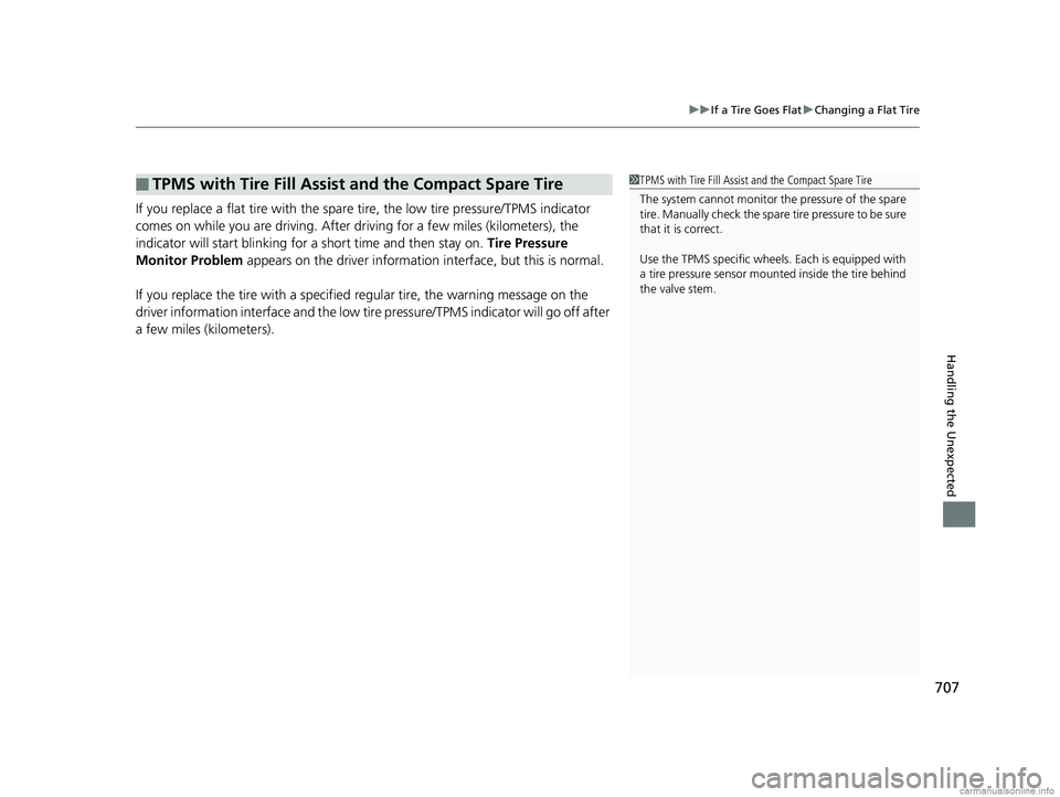 HONDA ODYSSEY 2018 Owners Manual (in English) 707
uuIf a Tire Goes Flat uChanging a Flat Tire
Handling the Unexpected
If you replace a flat tire with the spare tire, the low tire pressure/TPMS indicator
comes on while you are driving. After dr HONDA ODYSSEY 2018 Owners Manual (in English) 707
uuIf a Tire Goes Flat uChanging a Flat Tire
Handling the Unexpected
If you replace a flat tire with the spare tire, the low tire pressure/TPMS indicator
comes on while you are driving. After dr