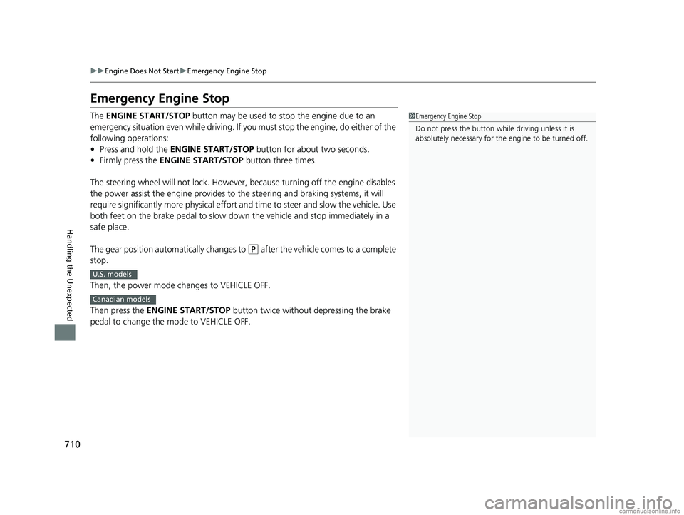 HONDA ODYSSEY 2018 Owners Manual (in English) 710
uuEngine Does Not Start uEmergency Engine Stop
Handling the Unexpected
Emergency Engine Stop
The ENGINE START/STOP button may be used to st op the engine due to an
emergency situation even whil HONDA ODYSSEY 2018 Owners Manual (in English) 710
uuEngine Does Not Start uEmergency Engine Stop
Handling the Unexpected
Emergency Engine Stop
The ENGINE START/STOP button may be used to st op the engine due to an
emergency situation even whil