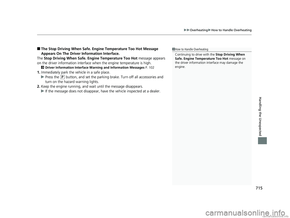HONDA ODYSSEY 2018 Owners Manual (in English) 715
uuOverheating uHow to Handle Overheating
Handling the Unexpected
■The Stop Driving When Safe. Engi ne Temperature Too Hot Message
Appears On The Driver Information Interface.
The Stop Driving HONDA ODYSSEY 2018 Owners Manual (in English) 715
uuOverheating uHow to Handle Overheating
Handling the Unexpected
■The Stop Driving When Safe. Engi ne Temperature Too Hot Message
Appears On The Driver Information Interface.
The Stop Driving