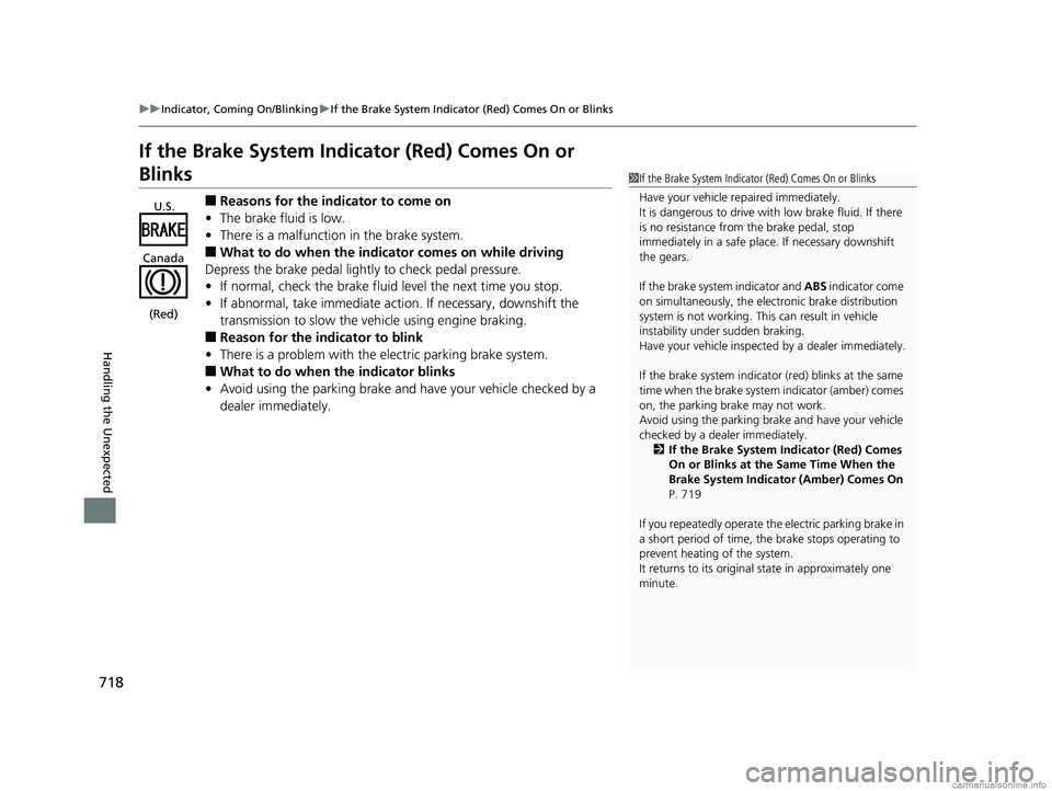 HONDA ODYSSEY 2018 Owners Manual (in English) 718
uuIndicator, Coming On/Blinking uIf the Brake System Indicator (Red) Comes On or Blinks
Handling the Unexpected
If the Brake System Indicator (Red) Comes On or
Blinks
■Reasons for the indicator HONDA ODYSSEY 2018 Owners Manual (in English) 718
uuIndicator, Coming On/Blinking uIf the Brake System Indicator (Red) Comes On or Blinks
Handling the Unexpected
If the Brake System Indicator (Red) Comes On or
Blinks
■Reasons for the indicator