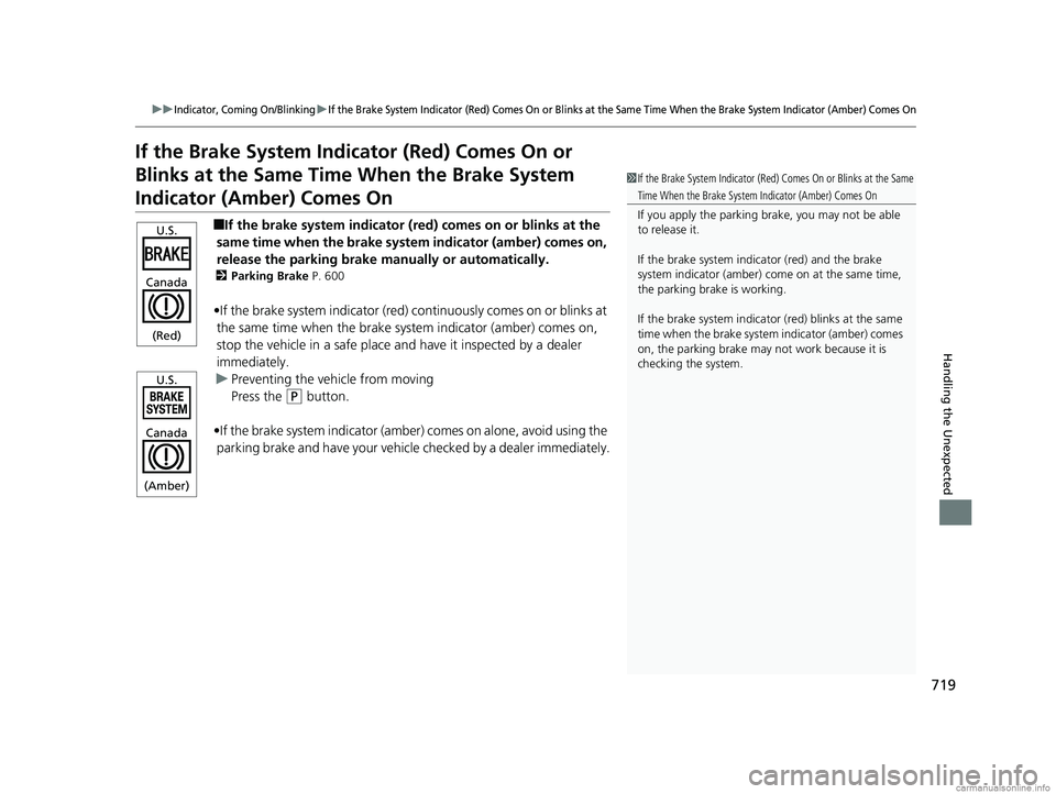 HONDA ODYSSEY 2018 Owners Manual (in English) 719
uuIndicator, Coming On/BlinkinguIf the Brake System Indicator (Red) Comes On or Blinks at the Same Time When the Brake System Indicator (Amber) Comes On
Handling the Unexpected
If the Brake System HONDA ODYSSEY 2018 Owners Manual (in English) 719
uuIndicator, Coming On/BlinkinguIf the Brake System Indicator (Red) Comes On or Blinks at the Same Time When the Brake System Indicator (Amber) Comes On
Handling the Unexpected
If the Brake System