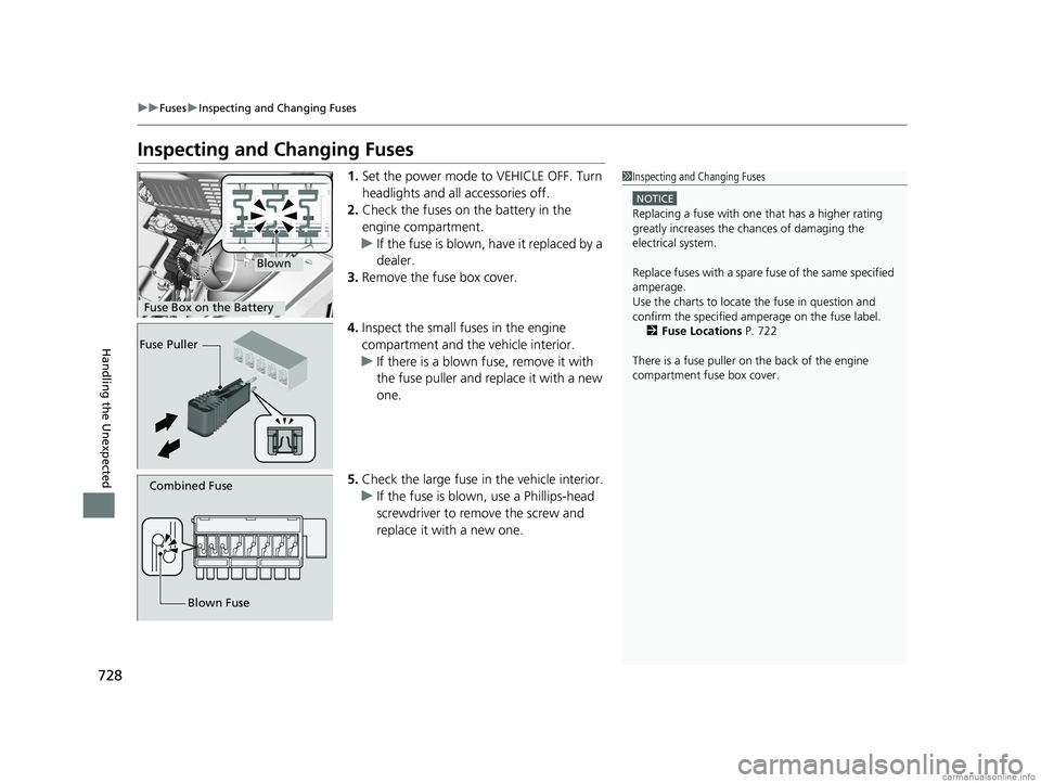 HONDA ODYSSEY 2018 Owners Manual (in English) 728
uuFuses uInspecting and Changing Fuses
Handling the Unexpected
Inspecting and Changing Fuses
1. Set the power mode to VEHICLE OFF. Turn
headlights and all accessories off.
2. Check the fuses on t HONDA ODYSSEY 2018 Owners Manual (in English) 728
uuFuses uInspecting and Changing Fuses
Handling the Unexpected
Inspecting and Changing Fuses
1. Set the power mode to VEHICLE OFF. Turn
headlights and all accessories off.
2. Check the fuses on t