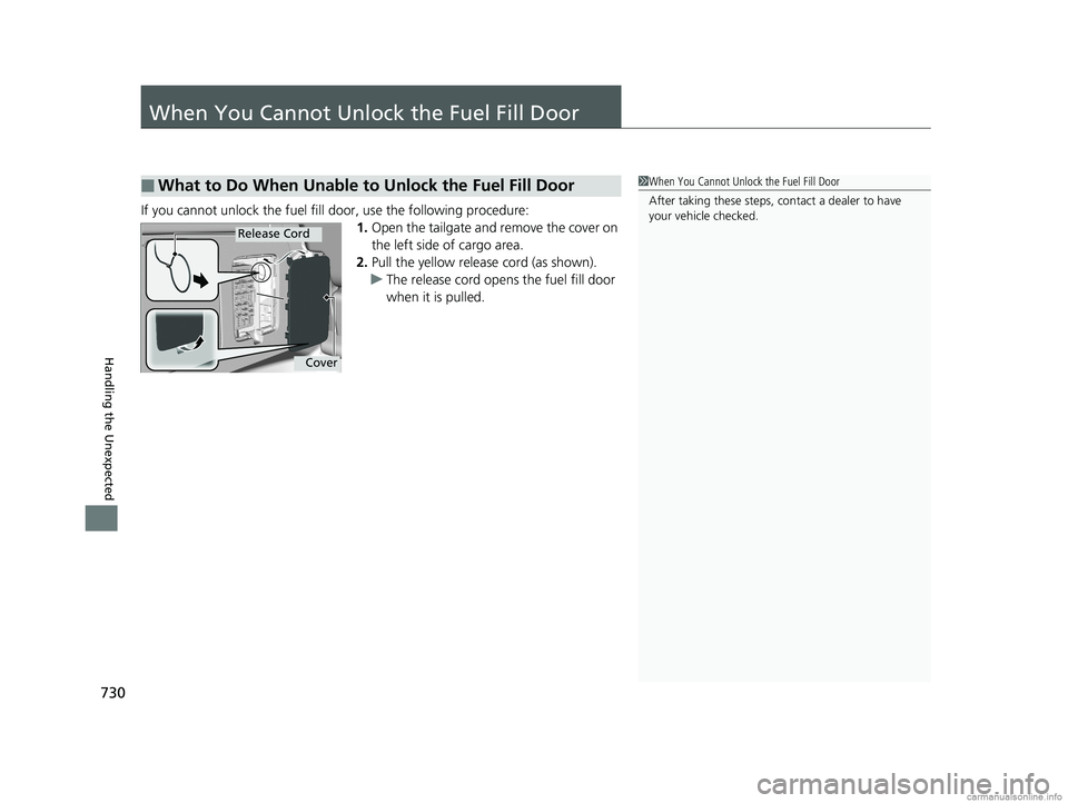 HONDA ODYSSEY 2018 Owners Manual (in English) 730
Handling the Unexpected
When You Cannot Unlock the Fuel Fill Door
If you cannot unlock the fuel fill door, use the following procedure:1.Open the tailgate and remove the cover on
the left side of HONDA ODYSSEY 2018 Owners Manual (in English) 730
Handling the Unexpected
When You Cannot Unlock the Fuel Fill Door
If you cannot unlock the fuel fill door, use the following procedure:1.Open the tailgate and remove the cover on
the left side of