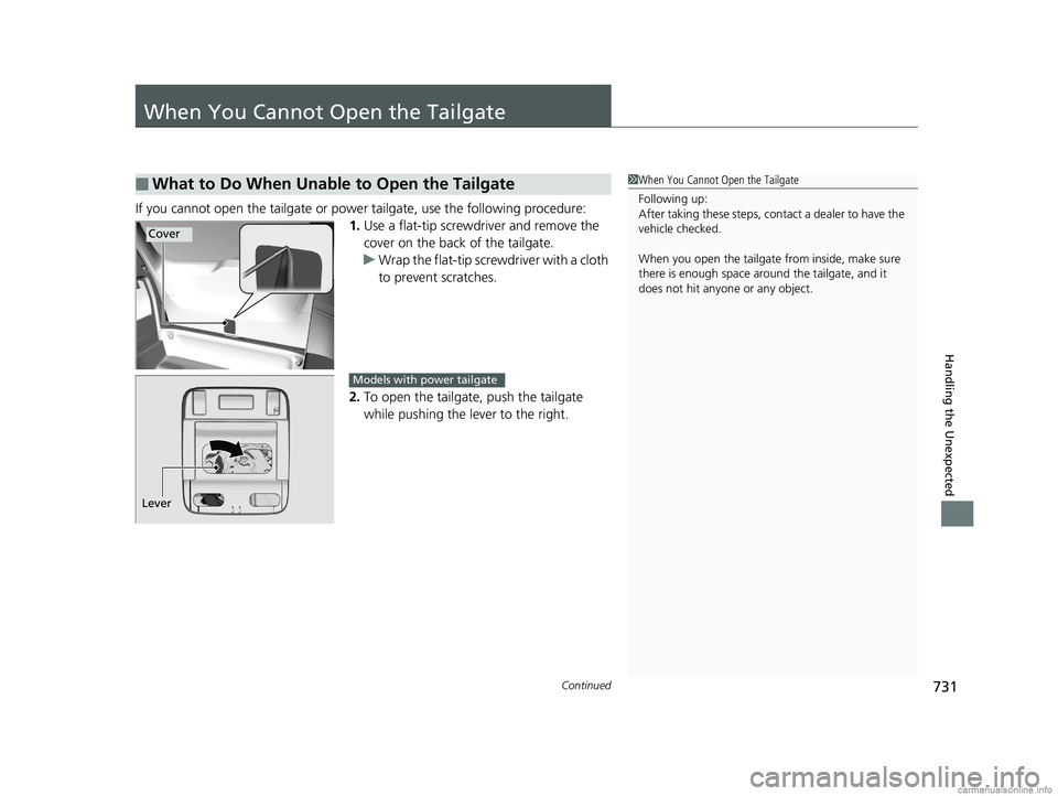 HONDA ODYSSEY 2018 Owners Manual (in English) 731Continued
Handling the Unexpected
When You Cannot Open the Tailgate
If you cannot open the tailgate or power tailgate, use the following procedure:
1. Use a flat-tip screwdriver and remove the
cov HONDA ODYSSEY 2018 Owners Manual (in English) 731Continued
Handling the Unexpected
When You Cannot Open the Tailgate
If you cannot open the tailgate or power tailgate, use the following procedure:
1. Use a flat-tip screwdriver and remove the
cov