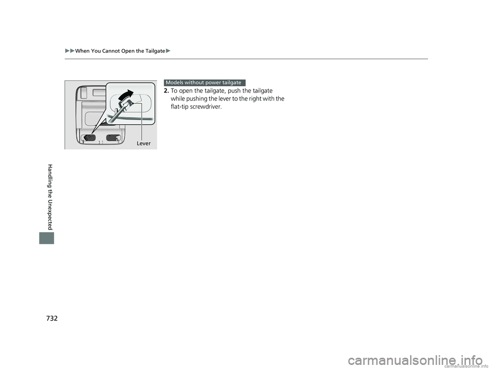HONDA ODYSSEY 2018 Owners Manual (in English) 732
uuWhen You Cannot Open the Tailgate u
Handling the Unexpected
2.To open the tailgate, push the tailgate
while pushing the lever to the right with the
flat-tip screwdriver.
Lever
Models without HONDA ODYSSEY 2018 Owners Manual (in English) 732
uuWhen You Cannot Open the Tailgate u
Handling the Unexpected
2.To open the tailgate, push the tailgate
while pushing the lever to the right with the
flat-tip screwdriver.
Lever
Models without
