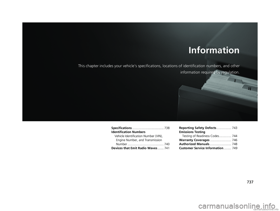 HONDA ODYSSEY 2018 Owners Manual (in English) 737
Information
This chapter includes your vehicle’s specifications, locations of identification numbers, and other
information required by regulation.
Specifications................................ HONDA ODYSSEY 2018 Owners Manual (in English) 737
Information
This chapter includes your vehicle’s specifications, locations of identification numbers, and other
information required by regulation.
Specifications................................