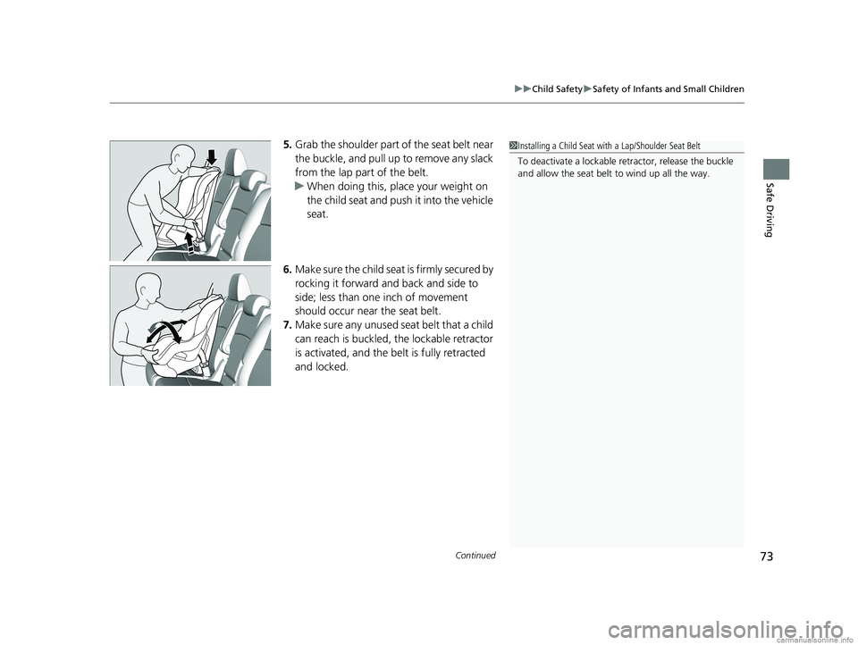 HONDA ODYSSEY 2018   (in English) Manual PDF Continued73
uuChild Safety uSafety of Infants and Small Children
Safe Driving
5. Grab the shoulder part of the seat belt near 
the buckle, and pull up to remove any slack 
from the lap part of the bel