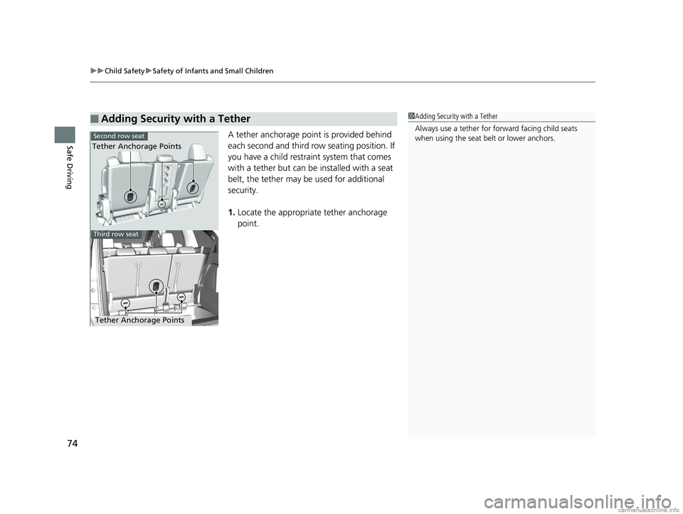 HONDA ODYSSEY 2018   (in English) Manual PDF uuChild Safety uSafety of Infants and Small Children
74
Safe DrivingA tether anchorage point is provided behind 
each second and third row seating position. If 
you have a child restraint system that 