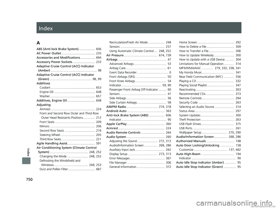 HONDA ODYSSEY 2018 Owners Manual (in English) Index
750
Index
Index
A
ABS (Anti-lock Brake System)................... 606
AC Power Outlet ....................................... 235
Accessories and Modifications ................. 694
Accessory Po HONDA ODYSSEY 2018 Owners Manual (in English) Index
750
Index
Index
A
ABS (Anti-lock Brake System)................... 606
AC Power Outlet ....................................... 235
Accessories and Modifications ................. 694
Accessory Po