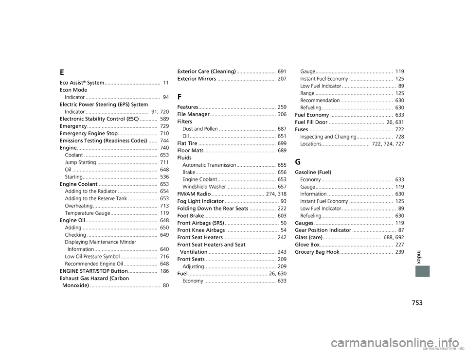 HONDA ODYSSEY 2018  Owners Manual (in English) 753
Index
E
Eco Assist® System ......................................  11
Econ Mode Indicator ...................................................  94
Electric Power Steering (EPS) System
Indicator ..