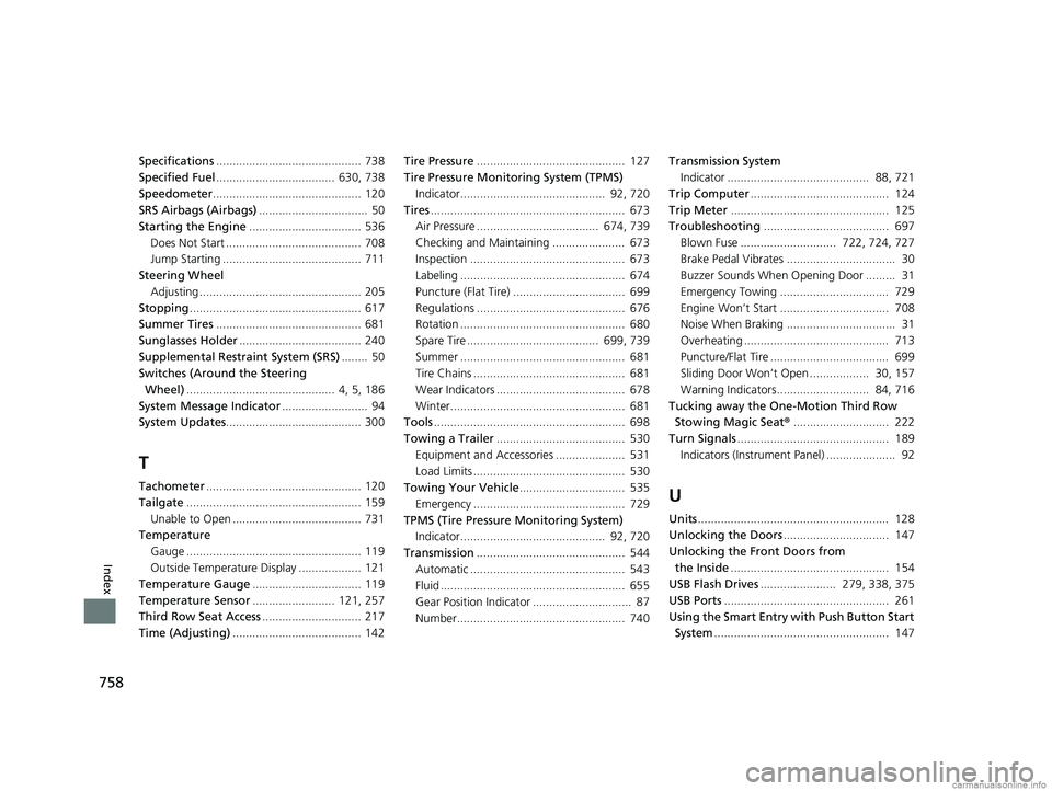 HONDA ODYSSEY 2018 Owners Manual (in English) 758
Index
Specifications............................................ 738
Specified Fuel .................................... 630, 738
Speedometer ............................................. 120
SRS HONDA ODYSSEY 2018 Owners Manual (in English) 758
Index
Specifications............................................ 738
Specified Fuel .................................... 630, 738
Speedometer ............................................. 120
SRS