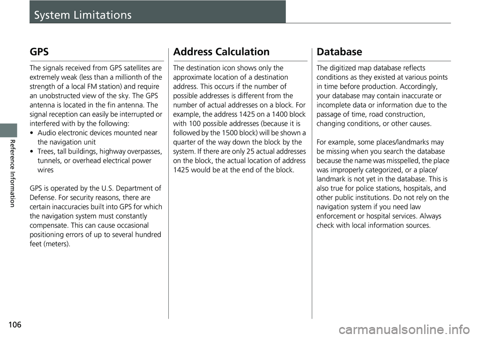 HONDA ODYSSEY 2018 Navigation Manual (in English) 106
Reference Information
System Limitations
GPS
The signals received from GPS satellites are
extremely weak (less than a millionth of the
strength of a local FM station) and require
an unobstructe HONDA ODYSSEY 2018 Navigation Manual (in English) 106
Reference Information
System Limitations
GPS
The signals received from GPS satellites are
extremely weak (less than a millionth of the
strength of a local FM station) and require
an unobstructe