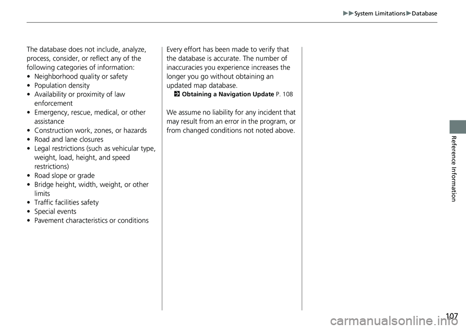 HONDA ODYSSEY 2018 Navigation Manual (in English) 107
uuSystem Limitations uDatabase
Reference Information
The database does not include, analyze,
process, consider, or reflect any of the
following categories of information:
• Neighborhood qualit HONDA ODYSSEY 2018 Navigation Manual (in English) 107
uuSystem Limitations uDatabase
Reference Information
The database does not include, analyze,
process, consider, or reflect any of the
following categories of information:
• Neighborhood qualit