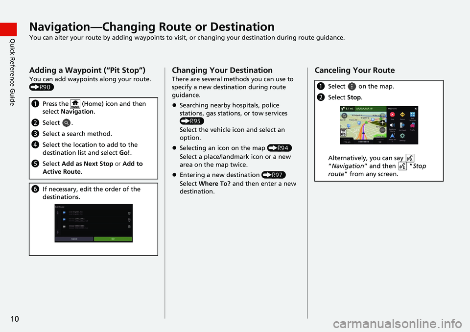HONDA ODYSSEY 2018 Navigation Manual (in English) 10
Quick Reference GuideNavigation—Changing Route or Destination
You can alter your route by adding waypoints to visit, or changing your destination during route guidance.
Adding a Waypoint (“Pit HONDA ODYSSEY 2018 Navigation Manual (in English) 10
Quick Reference GuideNavigation—Changing Route or Destination
You can alter your route by adding waypoints to visit, or changing your destination during route guidance.
Adding a Waypoint (“Pit