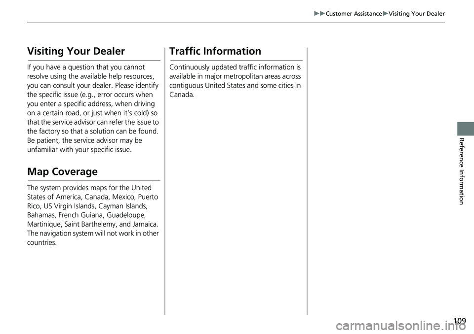 HONDA ODYSSEY 2018 Navigation Manual (in English) 109
uuCustomer Assistance uVisiting Your Dealer
Reference Information
Visiting Your Dealer
If you have a question that you cannot
resolve using the available help resources,
you can consult your dea HONDA ODYSSEY 2018 Navigation Manual (in English) 109
uuCustomer Assistance uVisiting Your Dealer
Reference Information
Visiting Your Dealer
If you have a question that you cannot
resolve using the available help resources,
you can consult your dea