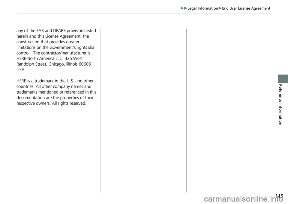HONDA ODYSSEY 2018 Navigation Manual (in English) 115
uuLegal Information uEnd User License Agreement
Reference Information
any of the FAR and DFARS provisions listed
herein and this License Agreement, the
construction that provides greater
limita HONDA ODYSSEY 2018 Navigation Manual (in English) 115
uuLegal Information uEnd User License Agreement
Reference Information
any of the FAR and DFARS provisions listed
herein and this License Agreement, the
construction that provides greater
limita